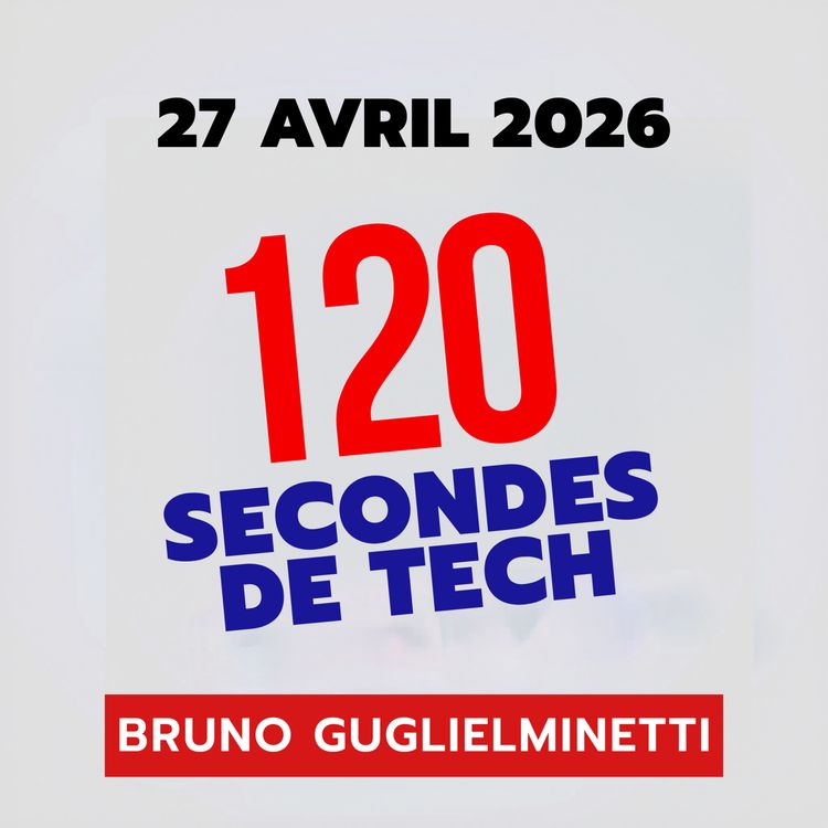cover art for 120 secondes de Tech / 27 avril 2026 