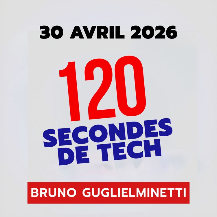 cover art for 120 secondes de Tech / 30 avril 2026 