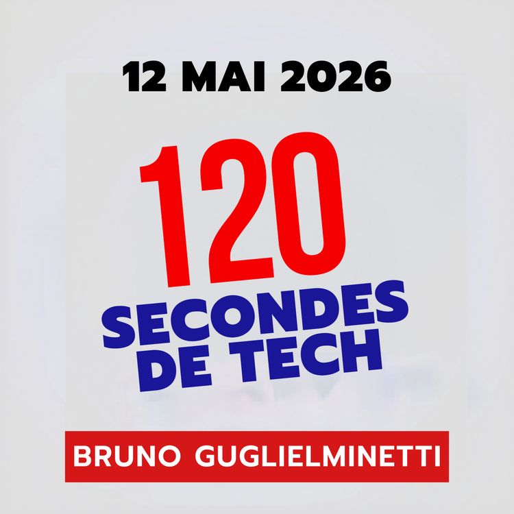 cover art for 120 secondes de Tech / 12 mai 2026 