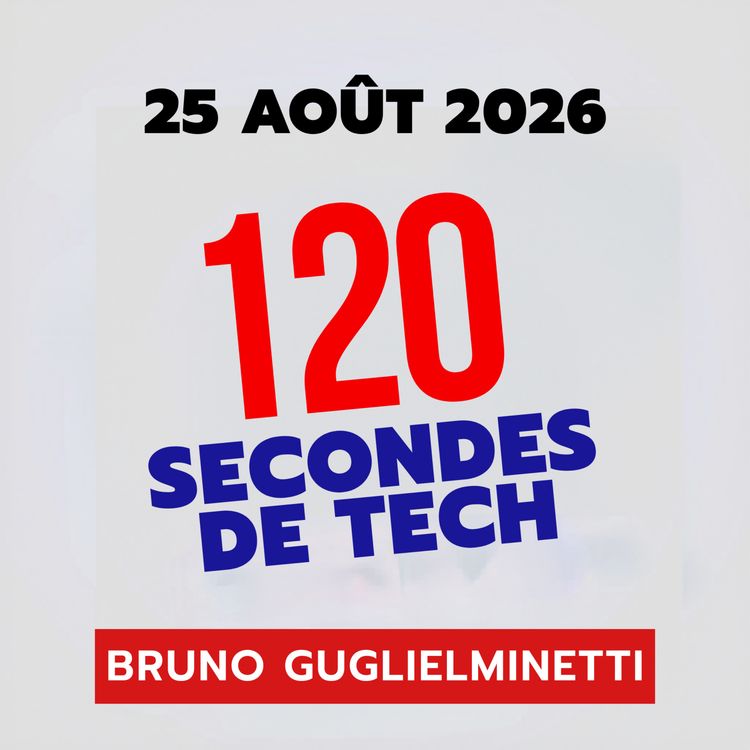 cover art for 120 secondes de Tech / 25 aout 2026 