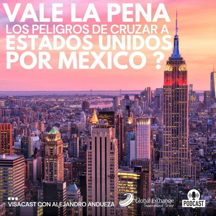 cover art for Vale la pena los peligros de cruzar a Estados Unidos por México ?