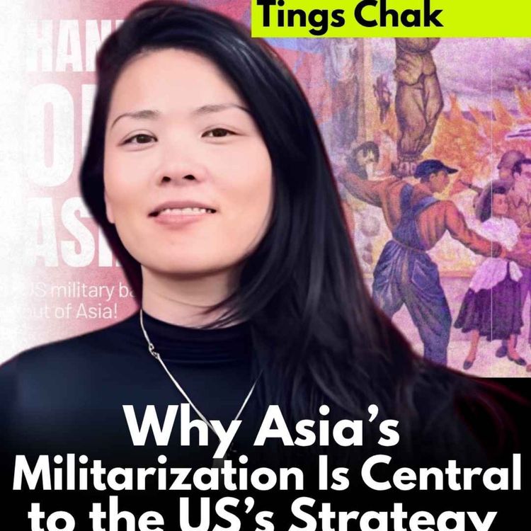 cover art for Tings Chak | Why Asia’s Militarization Is Central to the US’s Strategy