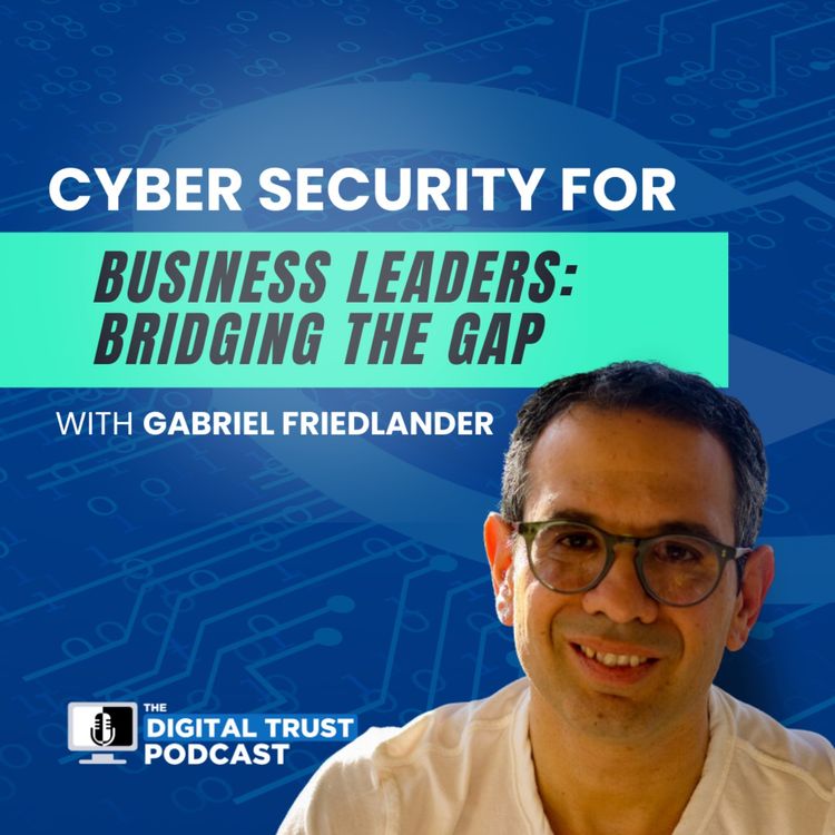 cover art for Cybersecurity For Business Leaders: Bridging the Gap with Gabriel Friedlander