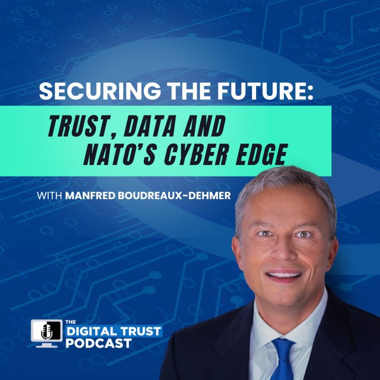 cover art for Securing the Future: Trust, Data, and NATO’s Cyber Edge with Dr. Manfred Boudreaux-Dehmer