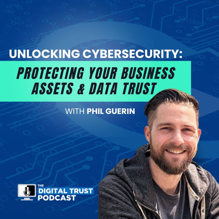 cover art for Episode 24 - Unlocking Cybersecurity: Protecting Your Business Assets & Data Trust with Phil Guerin