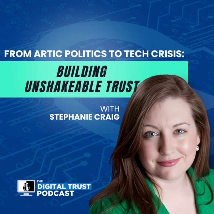 cover art for Episode 27 - From Arctic Politics to Tech Crisis: Building Unshakeable Trust with Stephanie Craig