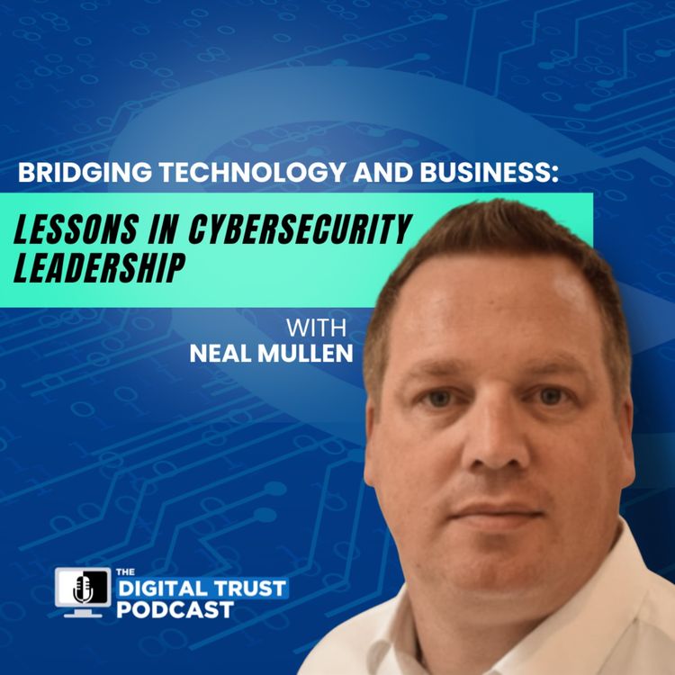 cover art for Bridging Technology and Business: Lessons in Cybersecurity Leadership with Neal Mullen