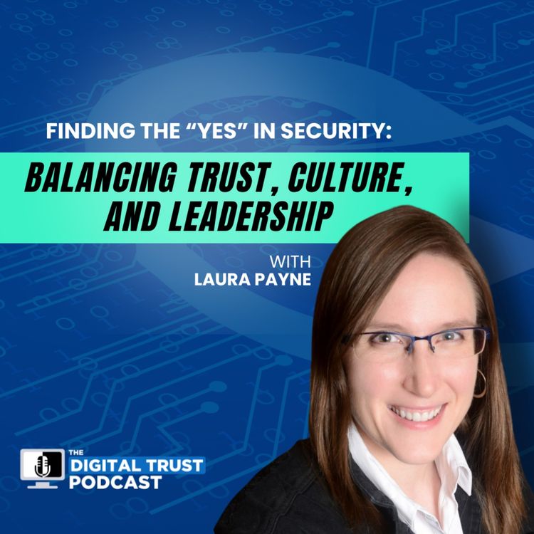 cover art for Finding the “Yes” in Security: Balancing Trust, Culture, and Leadership with Laura Payne