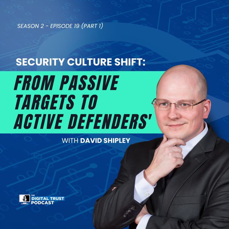 cover art for Security Culture Shift: From Passive Targets to Active Defenders | David Shipley