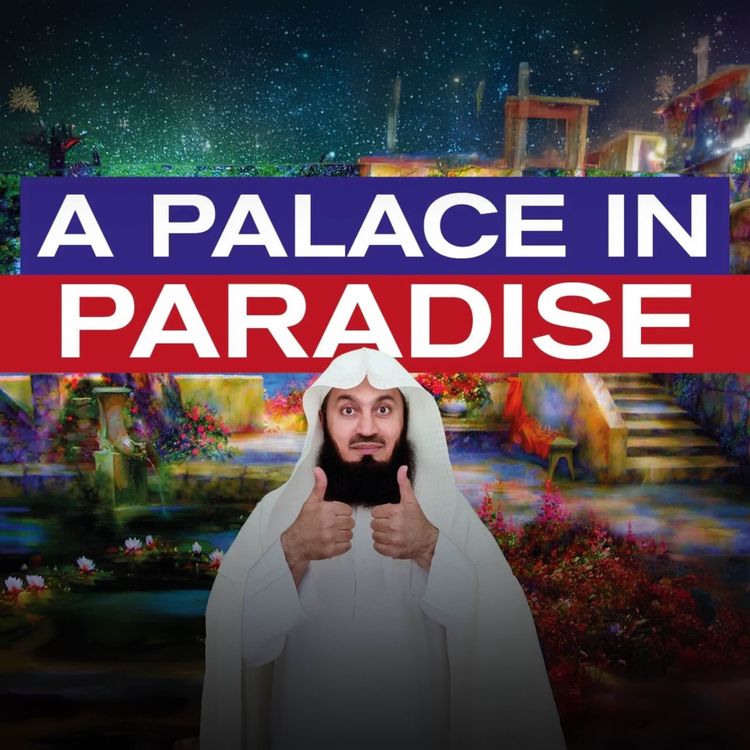 cover art for Ready for a Palace in PARADISE!? | Mufti Menk Podcast