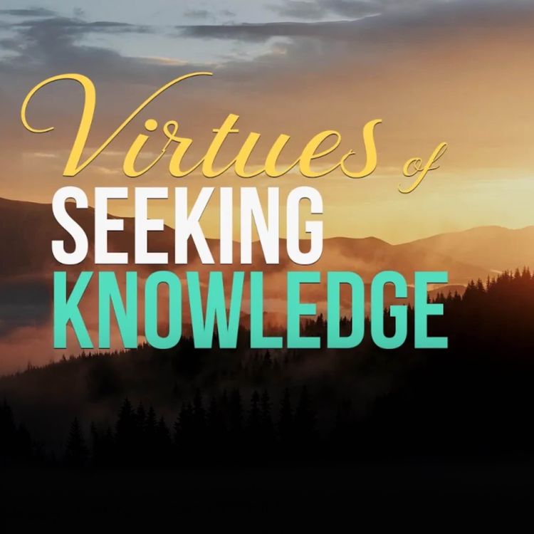 cover art for Virtues of Seeking Knowledge | Mufti Menk Podcast