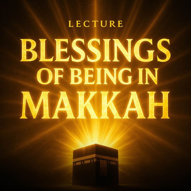 cover art for Lecture – The Blessings of Being in Makkah | Mufti Menk