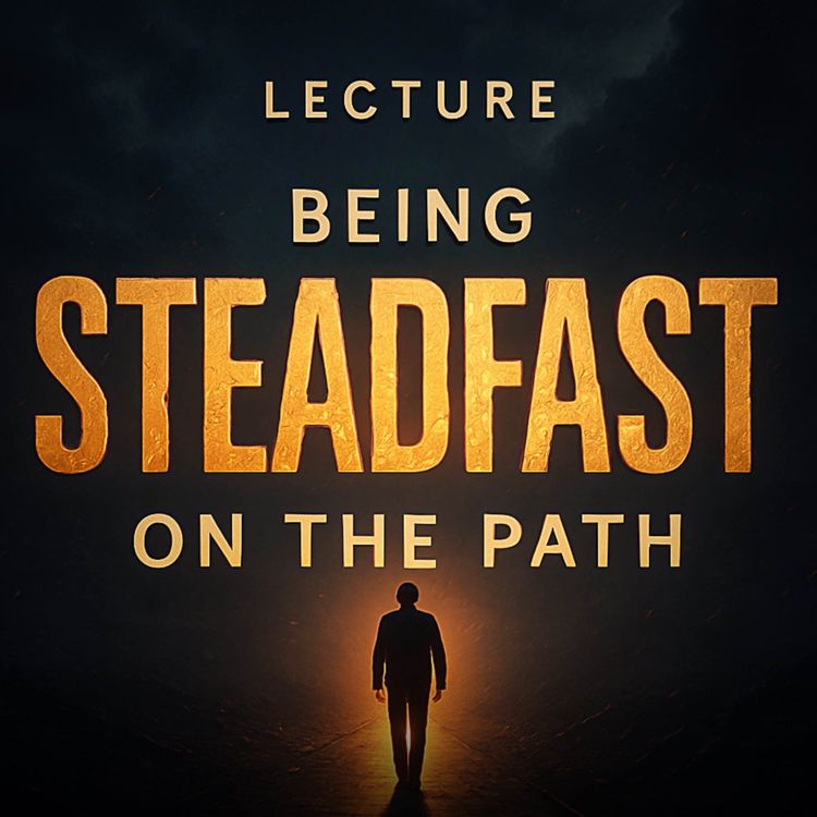 cover art for Lecture – Being Steadfast on the Path | Mufti Menk