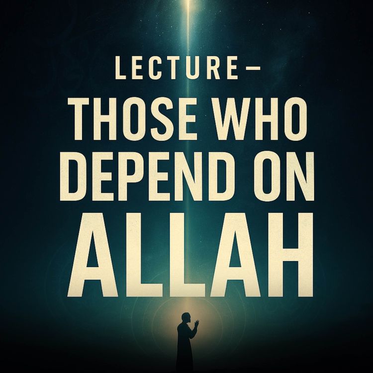 cover art for Lecture – Those Who Depend on Allah | Mufti Menk