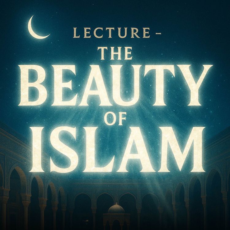 cover art for Lecture – The Beauty of Islam | Mufti Menk