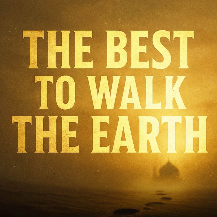 cover art for The Best to Walk the Earth – Prophet Muhammad ﷺ | Mufti Menk