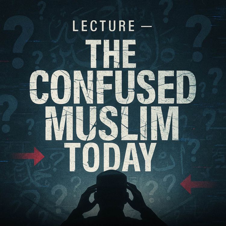 cover art for Lecture – The Confused Muslim Today | Mufti Menk