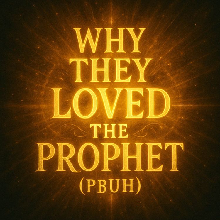 cover art for Why They Loved the Prophet (PBUH) | Mufti Menk