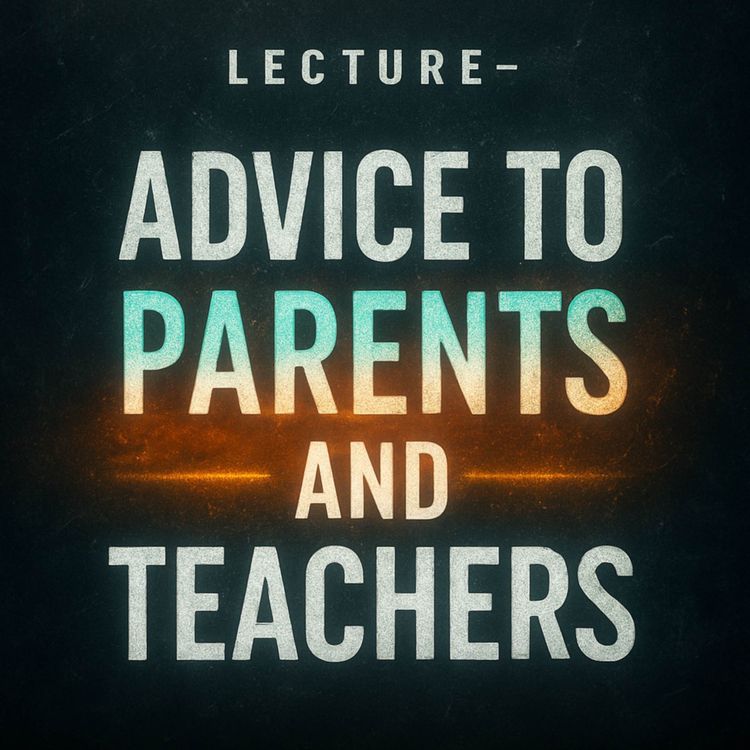 cover art for Lecture – Advice to Parents and Teachers | Mufti Menk