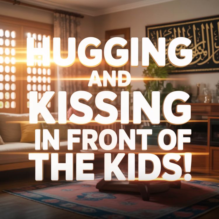 cover art for Hugging and Kissing in front of the kids!!! | Mufti Menk