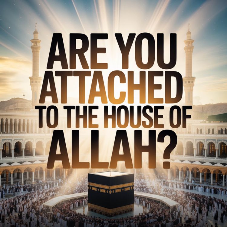 cover art for Are you attached to the House of Allah? | Mufti Menk