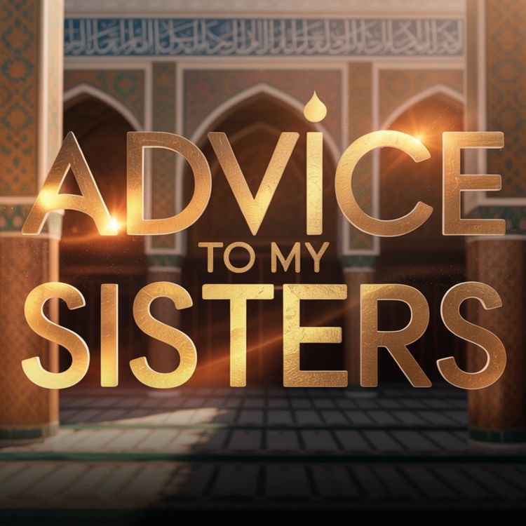 cover art for Advice to my Sisters | Mufti Menk