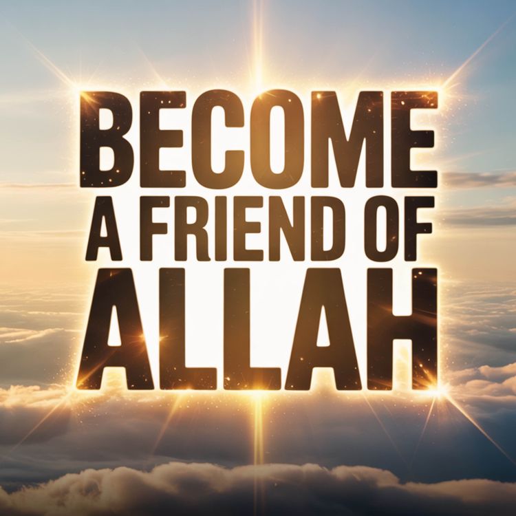 cover art for Become a Friend of Allah | Mufti Menk