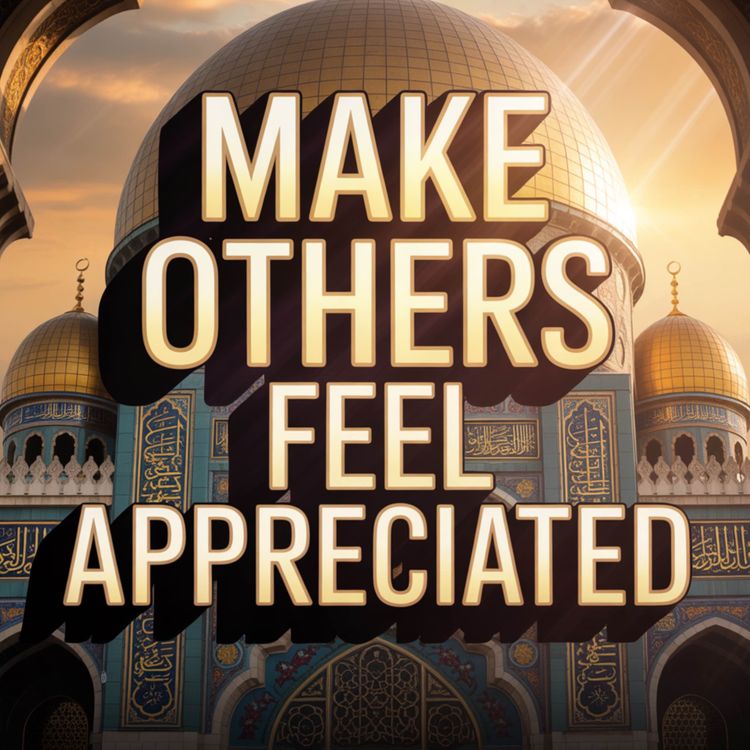 cover art for Make Others Feel Appreciated | Mufti Menk
