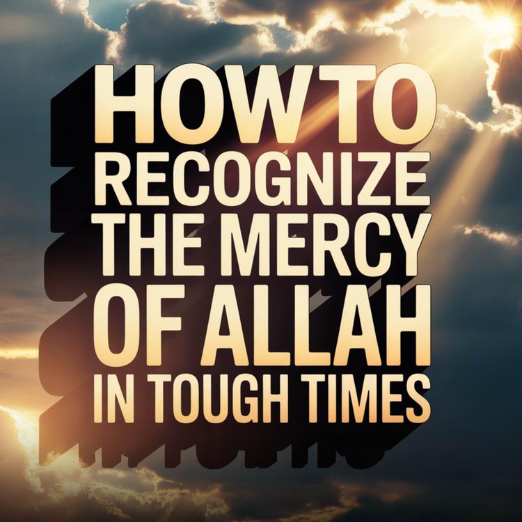 cover art for How to Recognize the mercy of Allah in tough times | Mufti Menk