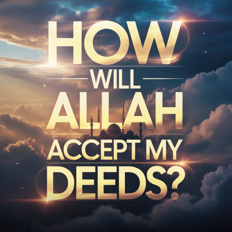 cover art for How will Allah accept my deeds? | Mufti Menk