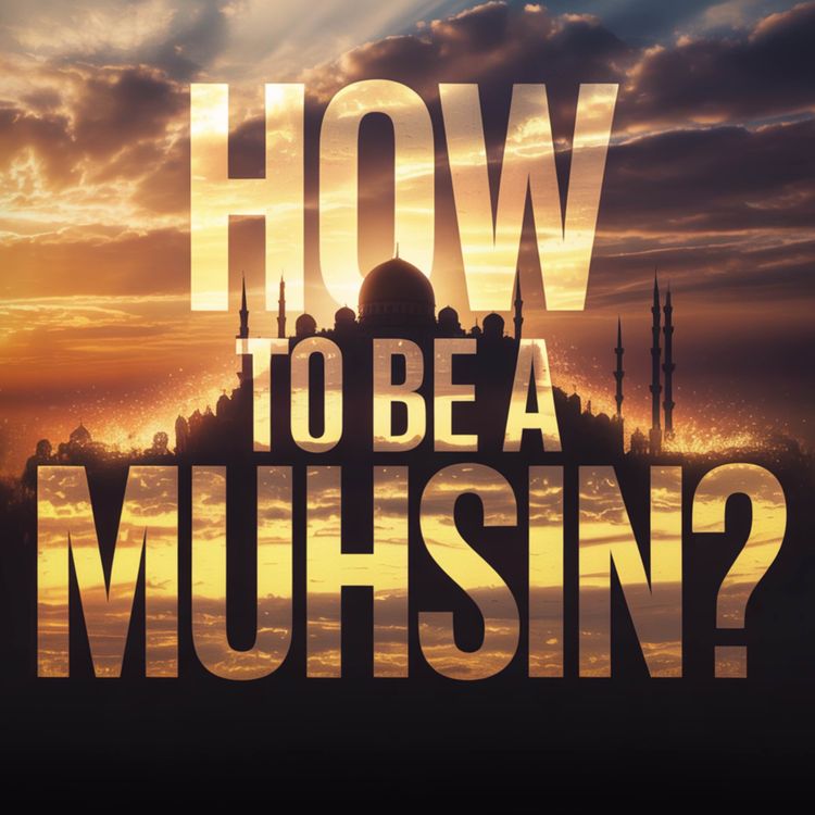 cover art for Lecture - How to be a Muhsin? | Mufti Menk