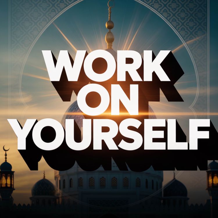 cover art for Work On Yourself | Mufti Menk
