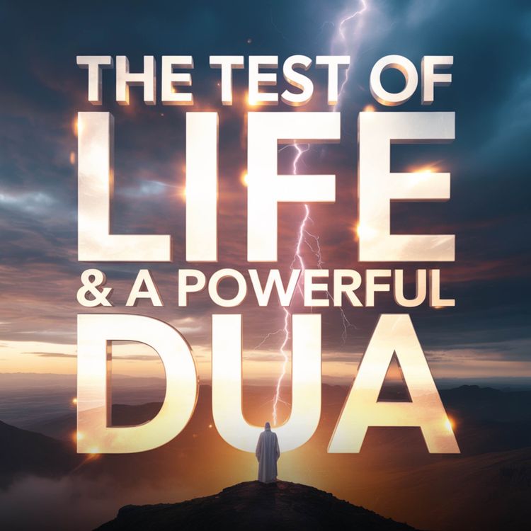cover art for The Test of Life and a Powerful Dua | Mufti Menk