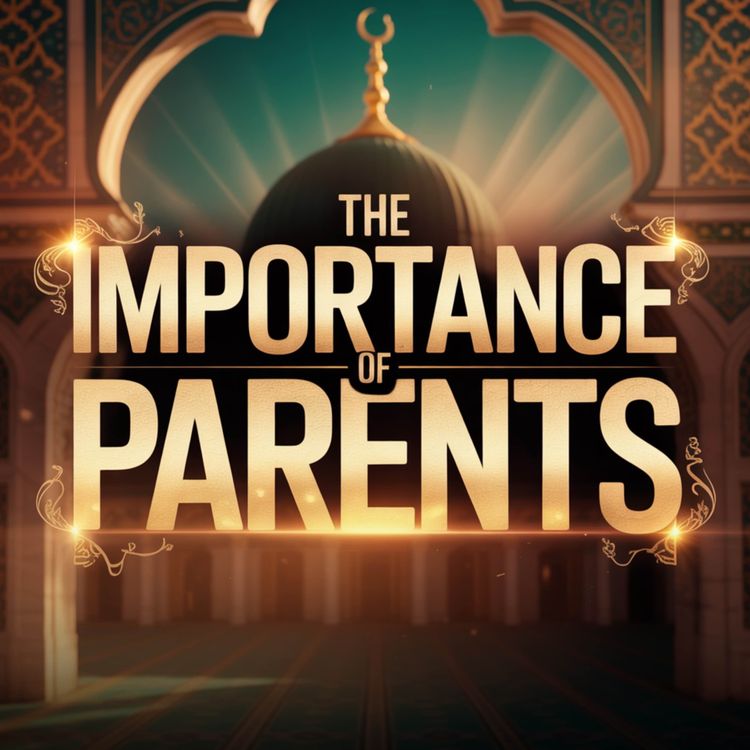cover art for The Importance of Parents | Mufti Menk