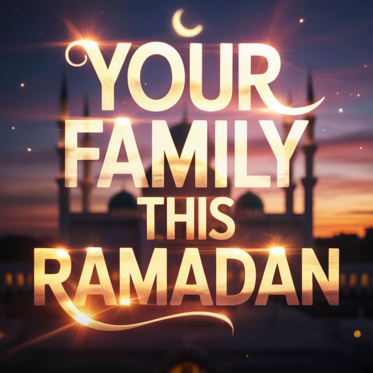 cover art for YOUR FAMILY THIS RAMADAN | MUFTI MENK