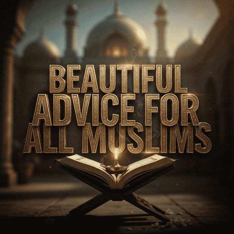 cover art for Beautiful Advice for All Muslims | Mufti Menk