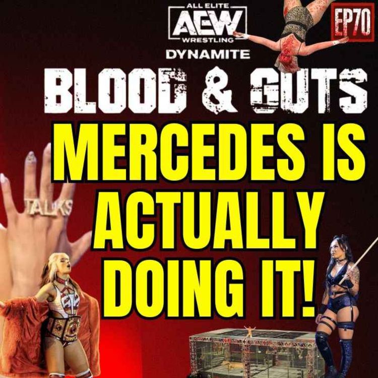 cover art for Episode 70 - Mercedes Moné Is ACTUALLY Doing Blood & Guts!
