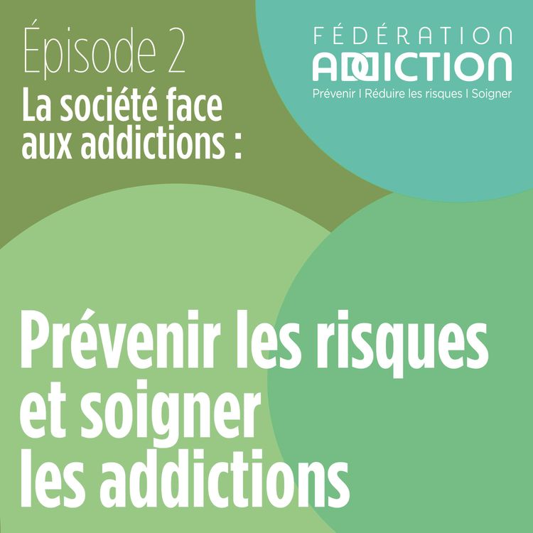 cover art for Episode 2 : Prévenir les risques et soigner les addictions