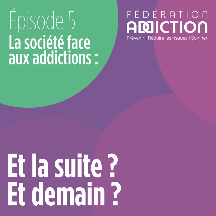 cover art for Episode 5 : Et la suite ? Et demain ?