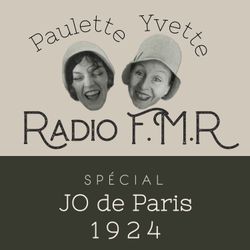 cover art for Radio FMR, les Fringantes Minutes Radiophoniques de Paulette et Yvette à l’occasion des JO de Paris 1924