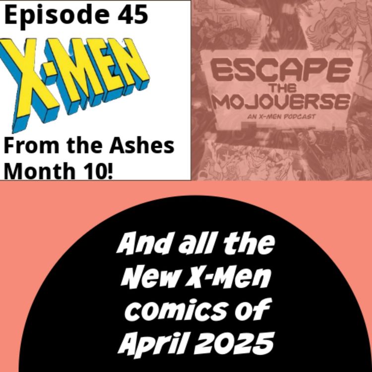 cover art for Episode 45: From the Ashes Month 10! All the New X-Men Comics of April 2025