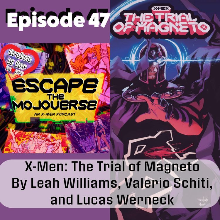 cover art for Episode 47: X-Men the Trial of Magneto by Leah Williams, Valerio Schiti and Lucas Werneck