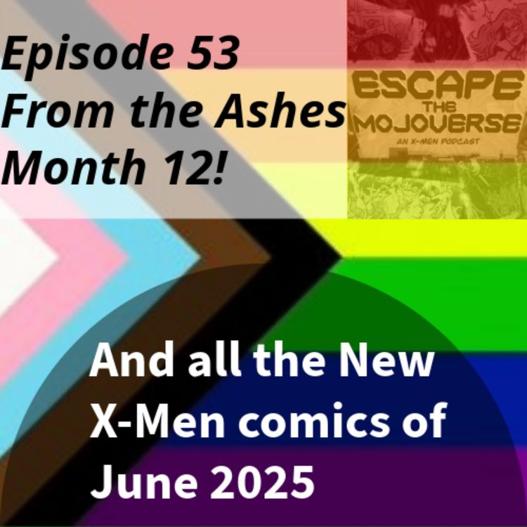 cover art for Episode 53: From the Ashes Month 12! All the New X-Men Comics of June 2025