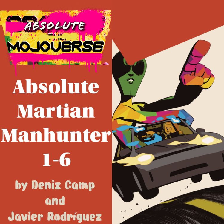 cover art for Absolute Mojoverse Episode 11: Absolute Martian Manhunter by Deniz Camp and Javier Rodriguez