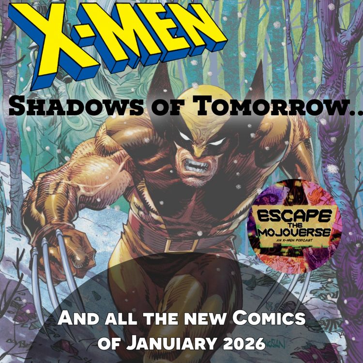 cover art for Episode 99: Shadows of Tomorrow Month 1 (and all the new X-Men Comics of January 2026)