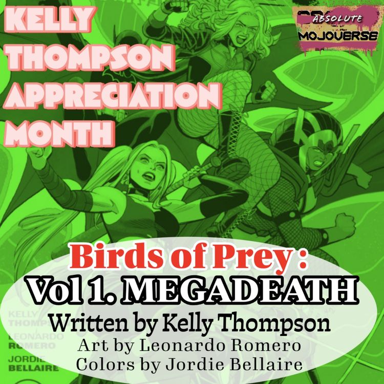 cover art for Kelly Thompson Appreciation Month: Birds of Prey Vol 1 Mega Death (Absolute Mojoverse Episode 20)