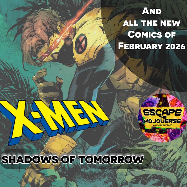 cover art for Episode 102: Shadows of Tomorrow Month 2 (All the New X-Men Comics of February 2026)