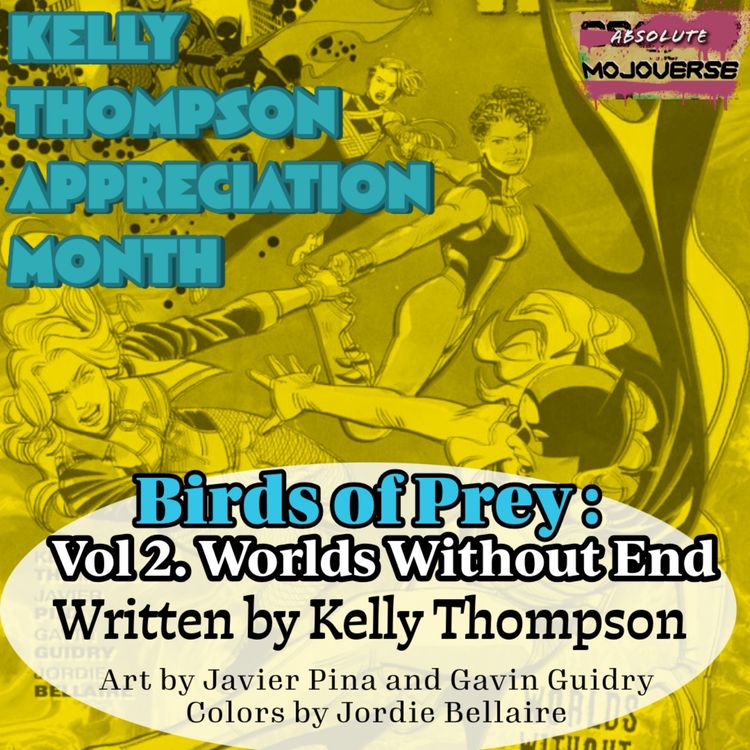 cover art for Kelly Thompson Appreciation Month: Birds of Prey vol 2 Worlds Without End (Absolute Mojoverse Episode 22)