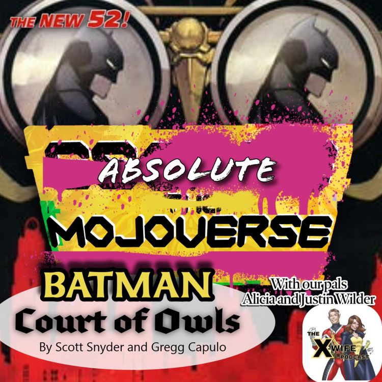 cover art for Absolute Mojoverse Episode 30: Batman Court of Owls with The X-Wife Podcast 