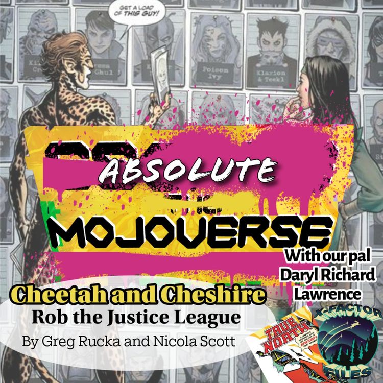 cover art for Absolute Mojoverse Episode 25: Cheetah and Cheshire Rob the Justice League by Greg Rucka and Nicola Scott with Special Guest Daryl Richard Lawrence